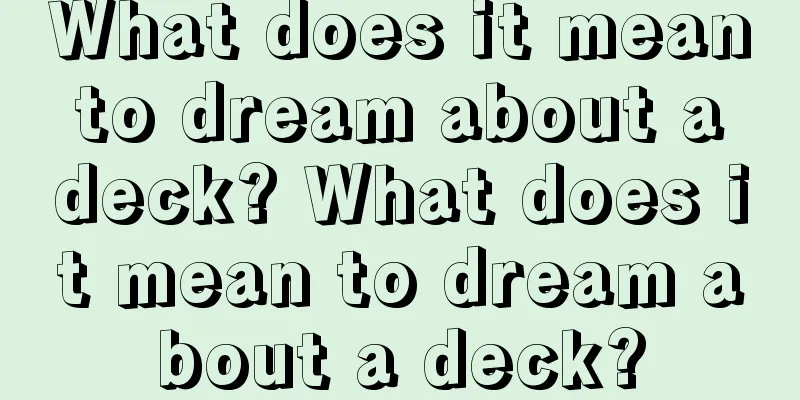 What does it mean to dream about a deck? What does it mean to dream about a deck?