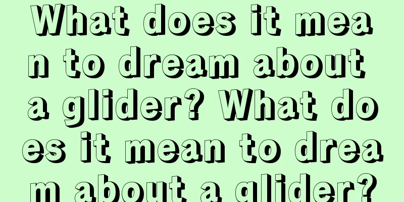 What does it mean to dream about a glider? What does it mean to dream about a glider?