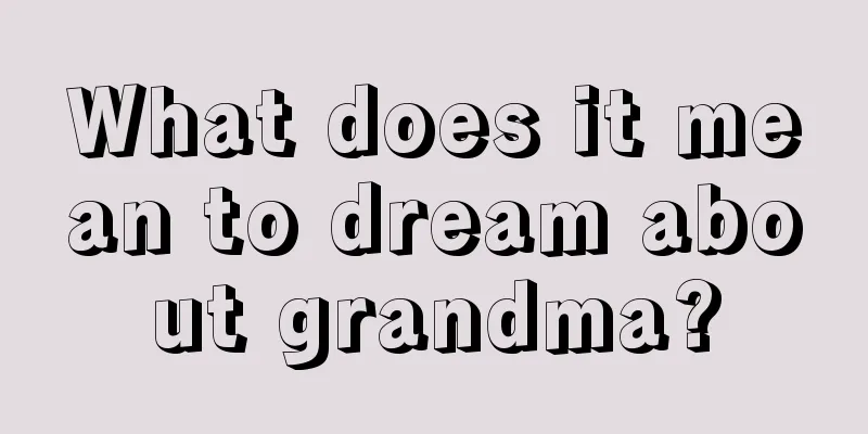 What does it mean to dream about grandma?