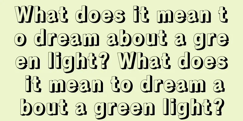 What does it mean to dream about a green light? What does it mean to dream about a green light?