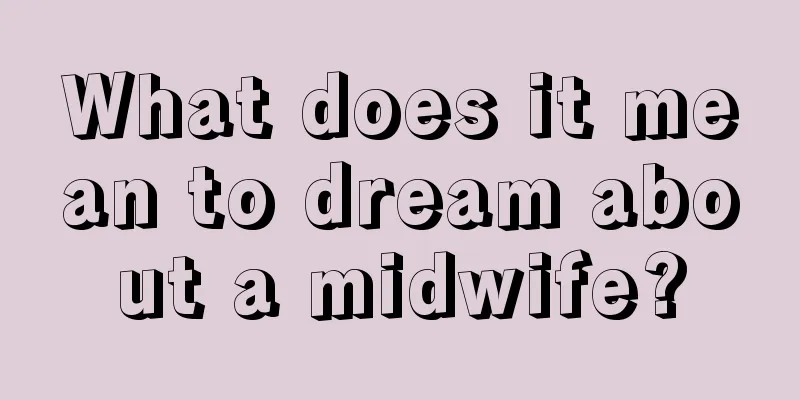 What does it mean to dream about a midwife?