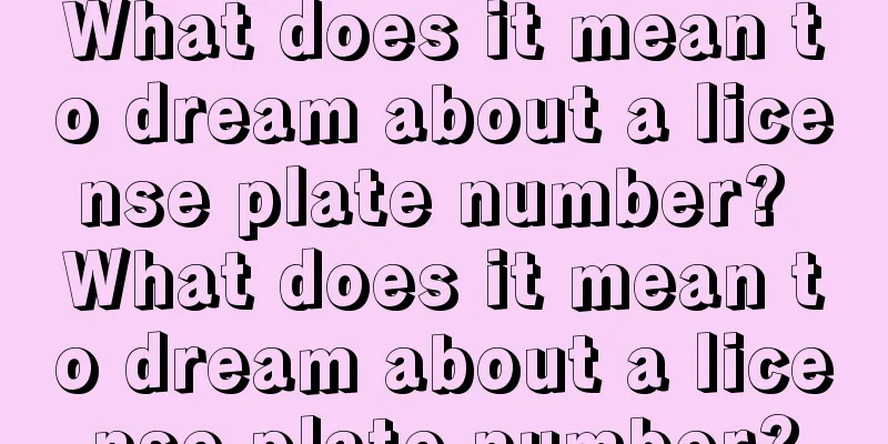 What does it mean to dream about a license plate number? What does it mean to dream about a license plate number?