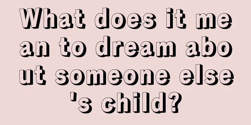 What does it mean to dream about someone else's child?