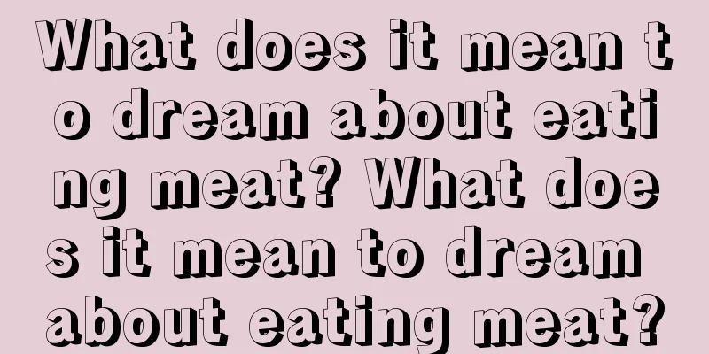 What does it mean to dream about eating meat? What does it mean to dream about eating meat?