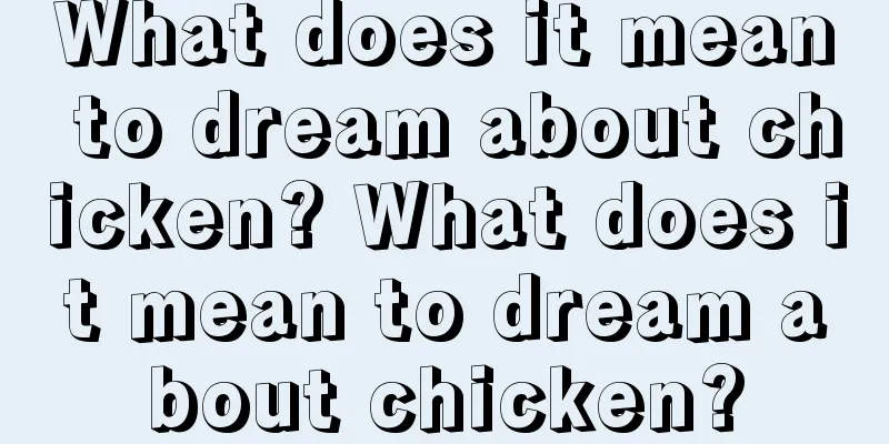 What does it mean to dream about chicken? What does it mean to dream about chicken?