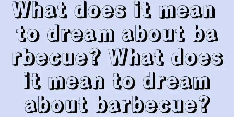 What does it mean to dream about barbecue? What does it mean to dream about barbecue?