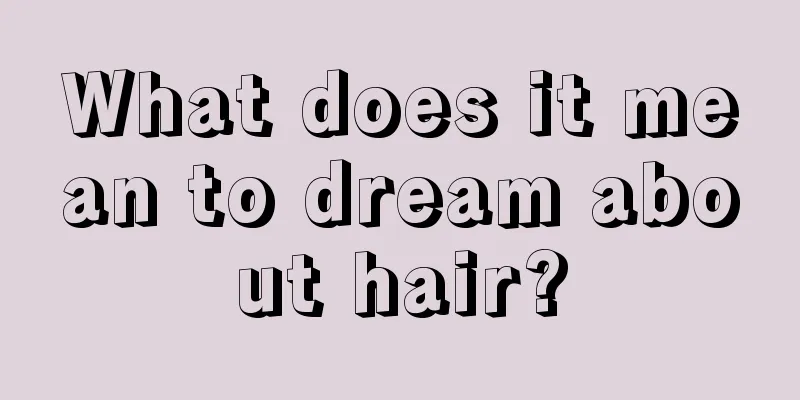 What does it mean to dream about hair?