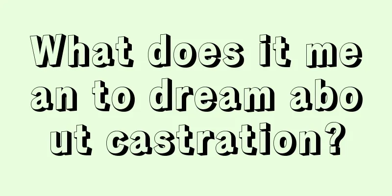 What does it mean to dream about castration?