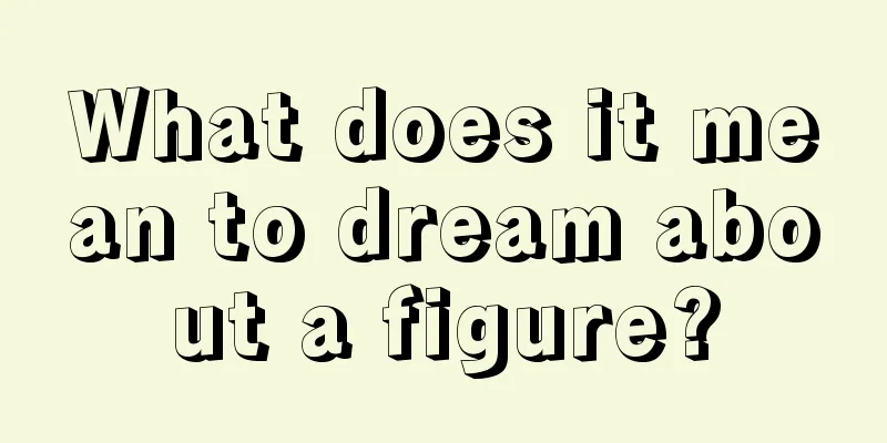 What does it mean to dream about a figure?