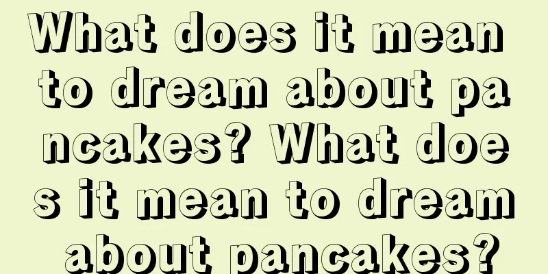 What does it mean to dream about pancakes? What does it mean to dream about pancakes?