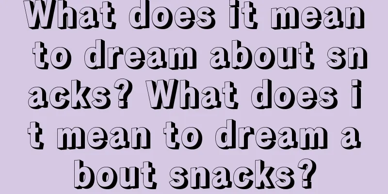 What does it mean to dream about snacks? What does it mean to dream about snacks?