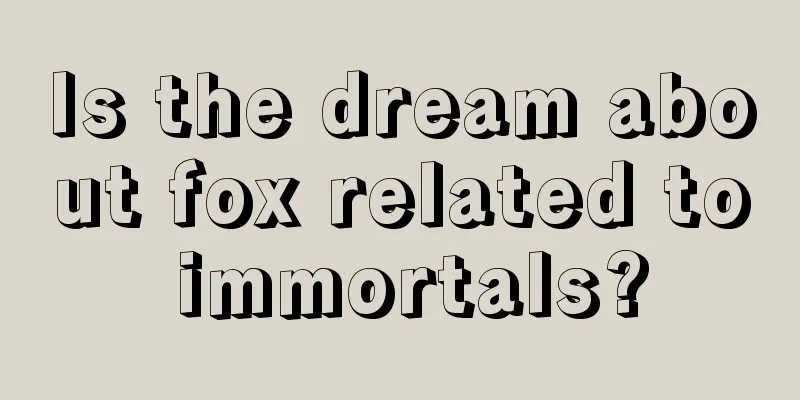 Is the dream about fox related to immortals?