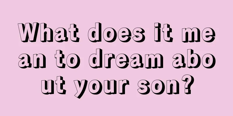 What does it mean to dream about your son?