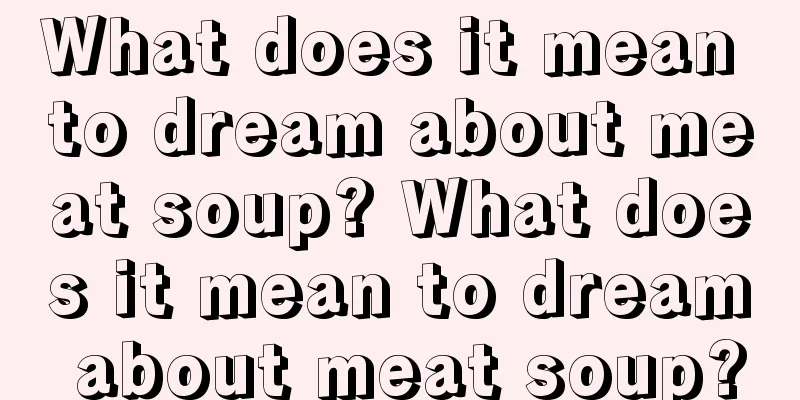 What does it mean to dream about meat soup? What does it mean to dream about meat soup?