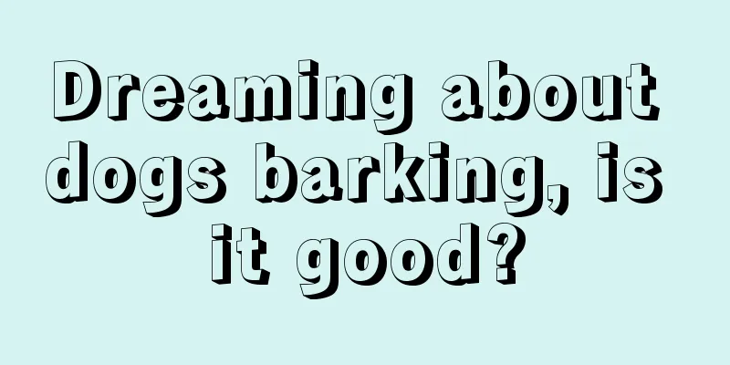 Dreaming about dogs barking, is it good?