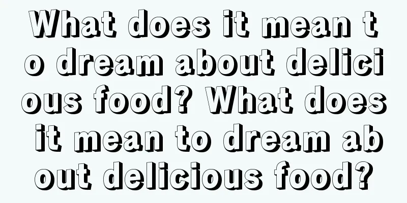 What does it mean to dream about delicious food? What does it mean to dream about delicious food?