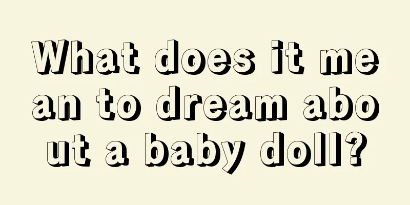 What does it mean to dream about a baby doll?