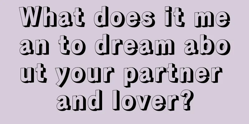 What does it mean to dream about your partner and lover?