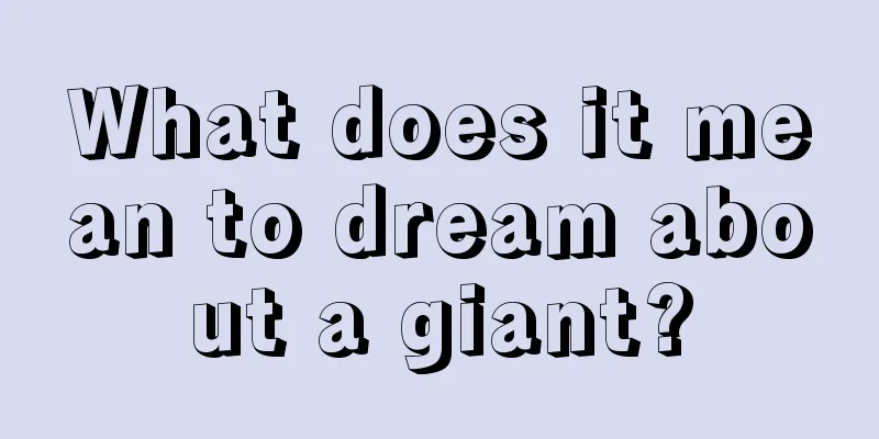 What does it mean to dream about a giant?