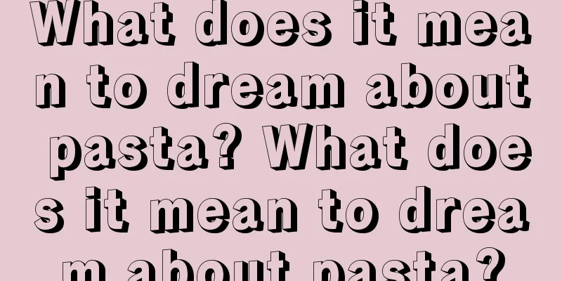 What does it mean to dream about pasta? What does it mean to dream about pasta?