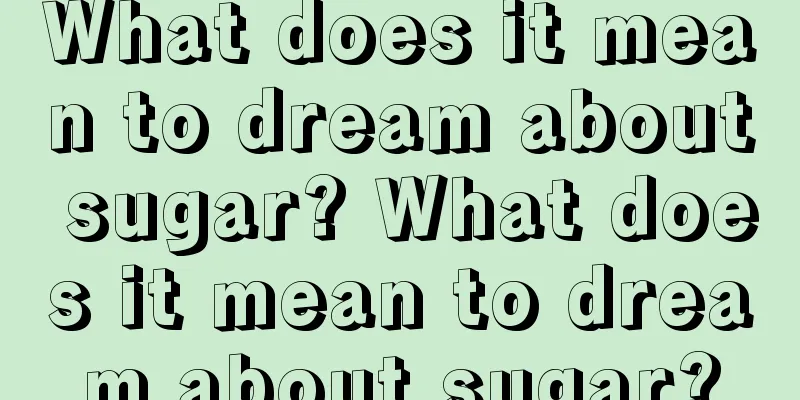 What does it mean to dream about sugar? What does it mean to dream about sugar?