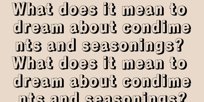 What does it mean to dream about condiments and seasonings? What does it mean to dream about condiments and seasonings?