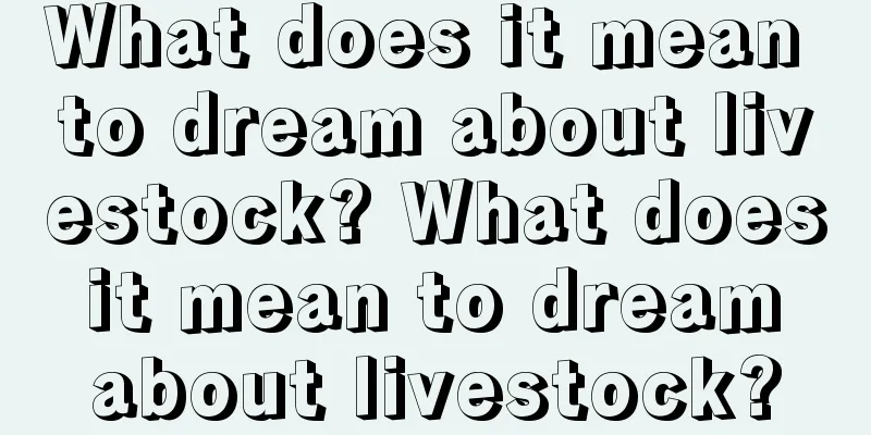 What does it mean to dream about livestock? What does it mean to dream about livestock?