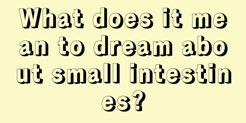 What does it mean to dream about small intestines?