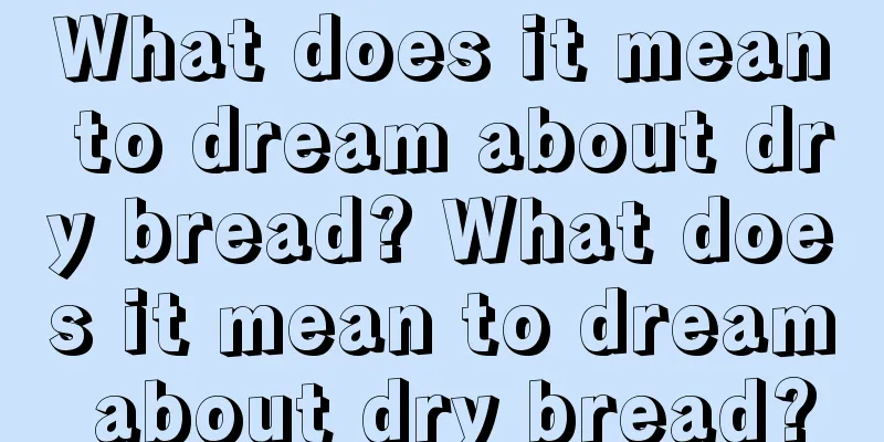 What does it mean to dream about dry bread? What does it mean to dream about dry bread?