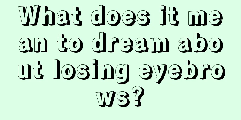 What does it mean to dream about losing eyebrows?