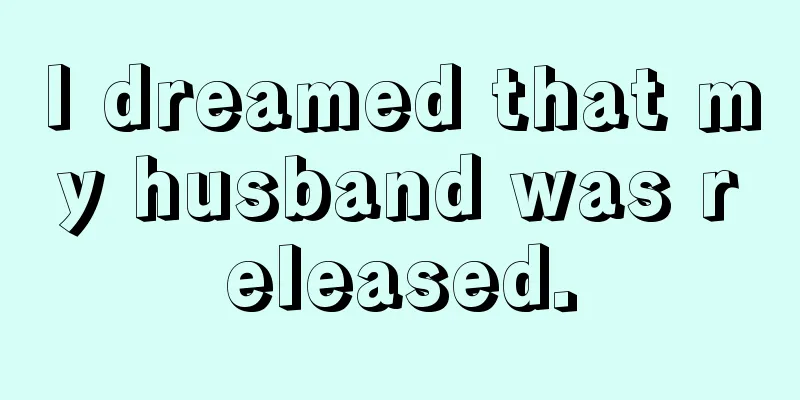 I dreamed that my husband was released.