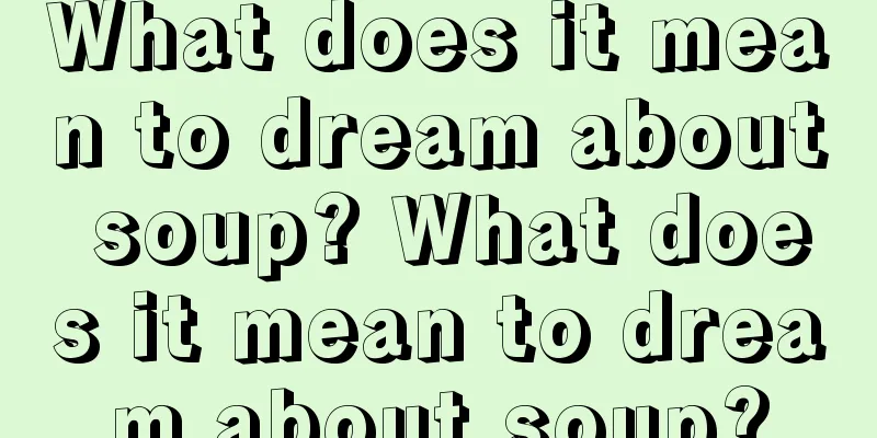 What does it mean to dream about soup? What does it mean to dream about soup?