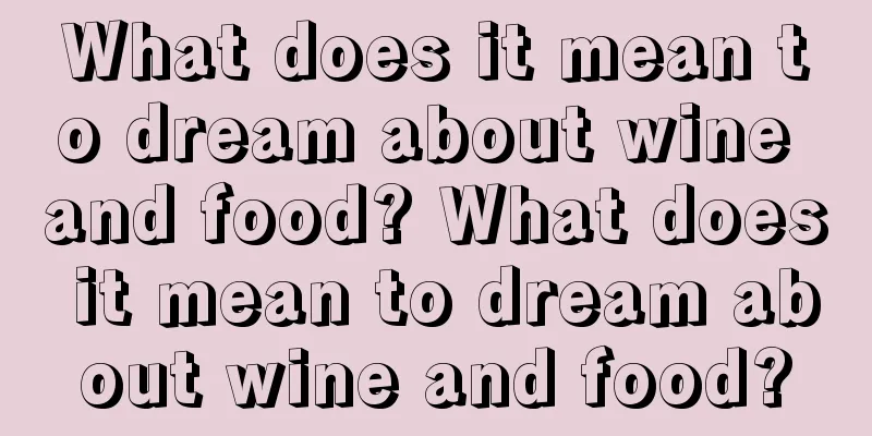 What does it mean to dream about wine and food? What does it mean to dream about wine and food?