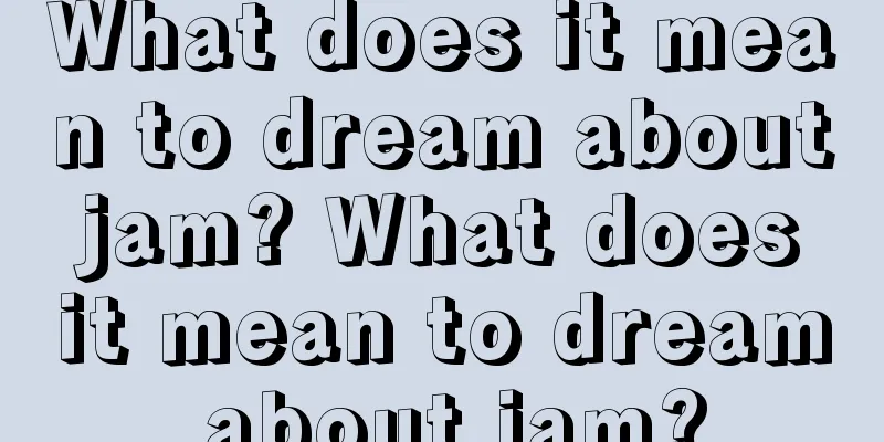 What does it mean to dream about jam? What does it mean to dream about jam?