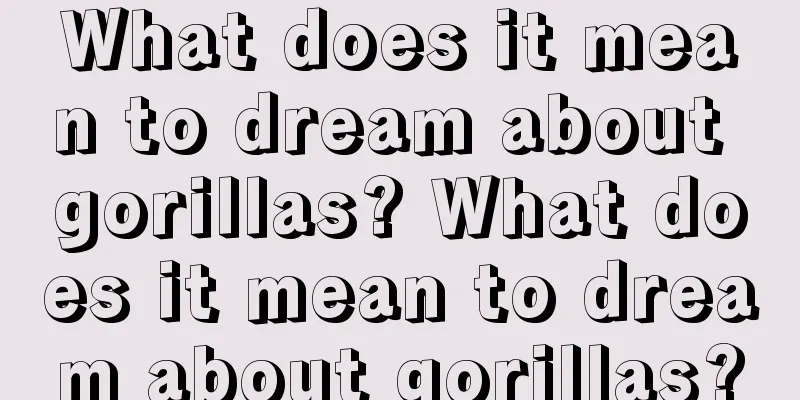 What does it mean to dream about gorillas? What does it mean to dream about gorillas?