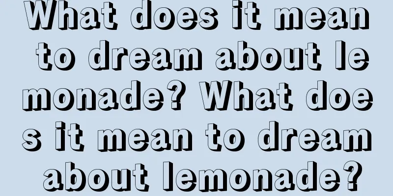 What does it mean to dream about lemonade? What does it mean to dream about lemonade?