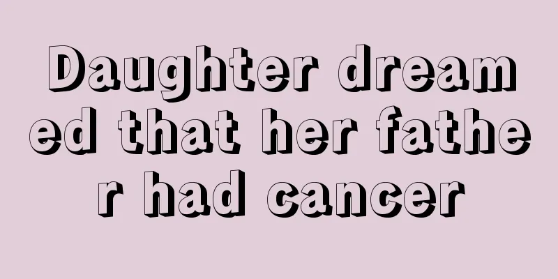 Daughter dreamed that her father had cancer