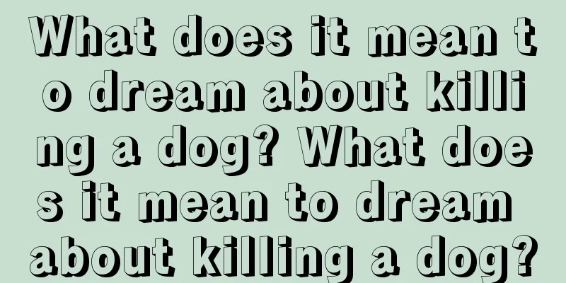 What does it mean to dream about killing a dog? What does it mean to dream about killing a dog?