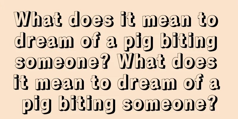 What does it mean to dream of a pig biting someone? What does it mean to dream of a pig biting someone?