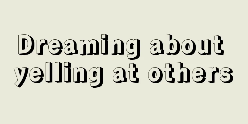 Dreaming about yelling at others