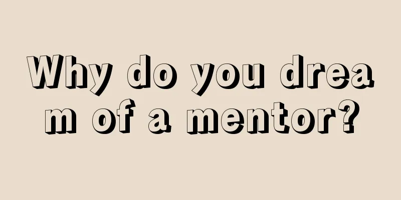 Why do you dream of a mentor?