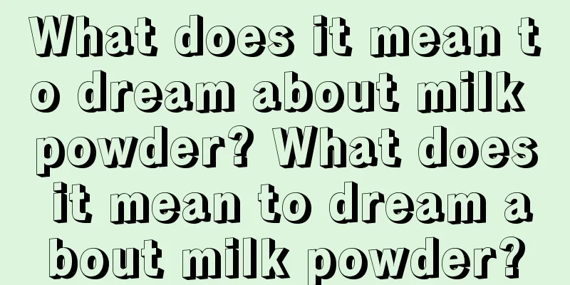 What does it mean to dream about milk powder? What does it mean to dream about milk powder?