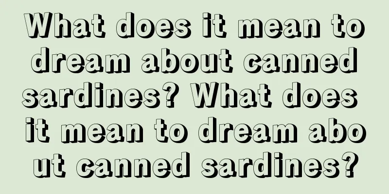 What does it mean to dream about canned sardines? What does it mean to dream about canned sardines?