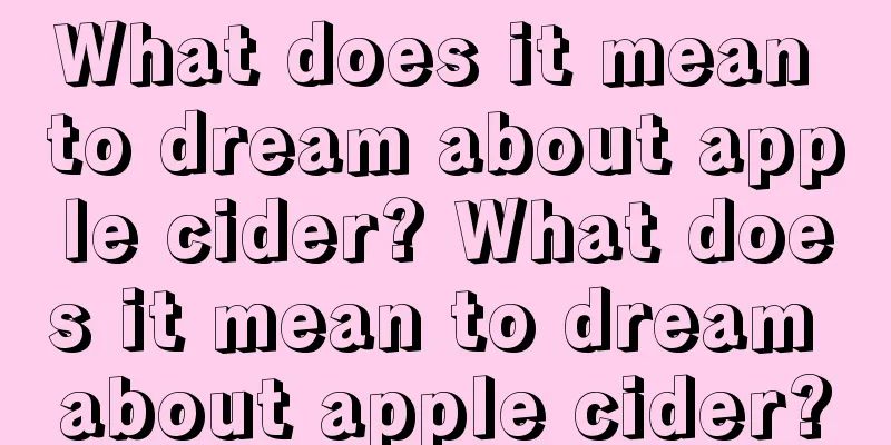 What does it mean to dream about apple cider? What does it mean to dream about apple cider?