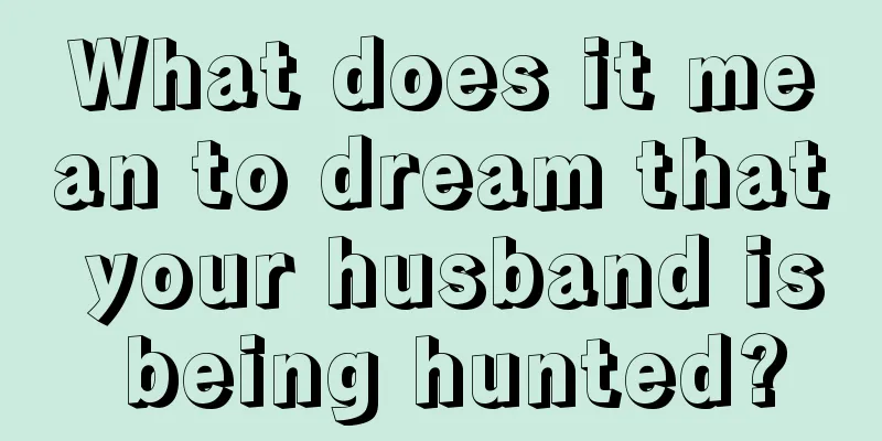 What does it mean to dream that your husband is being hunted?