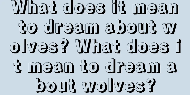 What does it mean to dream about wolves? What does it mean to dream about wolves?