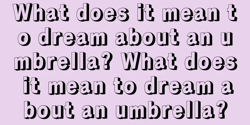 What does it mean to dream about an umbrella? What does it mean to dream about an umbrella?