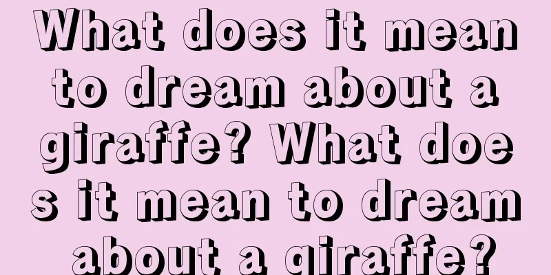 What does it mean to dream about a giraffe? What does it mean to dream about a giraffe?