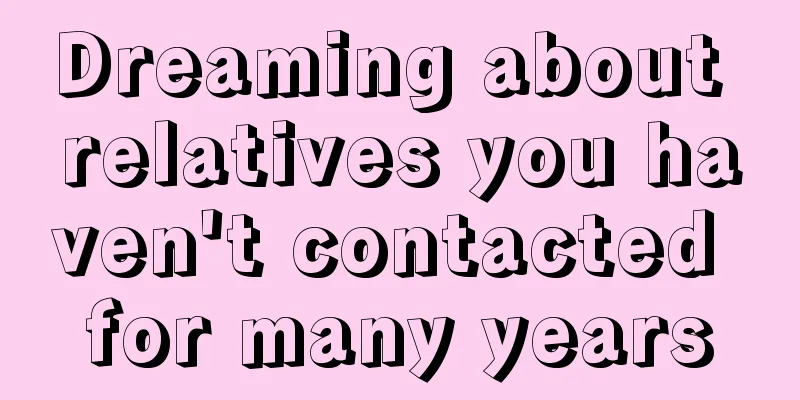 Dreaming about relatives you haven't contacted for many years