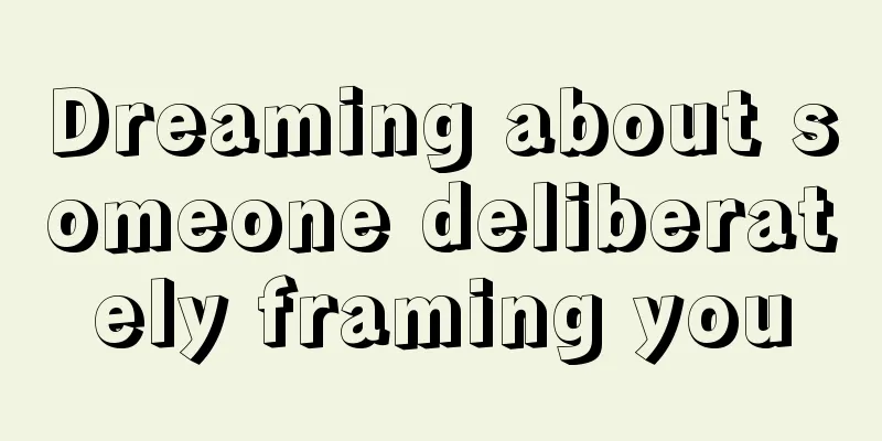 Dreaming about someone deliberately framing you